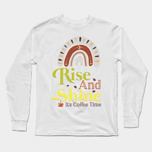 Rise and shine, coffee time Long Sleeve T-Shirt